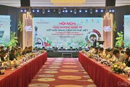 Hội nghị giao thương quốc tế: Kết nối, nâng tầm cà phê Việt