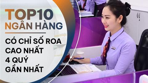 TOP 10 ngân hàng có ROA cao nhất 9 tháng đầu năm 2023