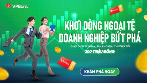 Doanh nghiệp SME giao dịch ngoại tệ tại VPBank nhận nhiều ưu đãi hấp dẫn