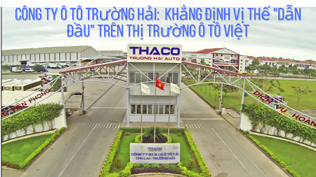 Công ty ô tô Trường Hải: Khẳng định vị thế `dẫn đầu` trên thị trường ô tô Việt