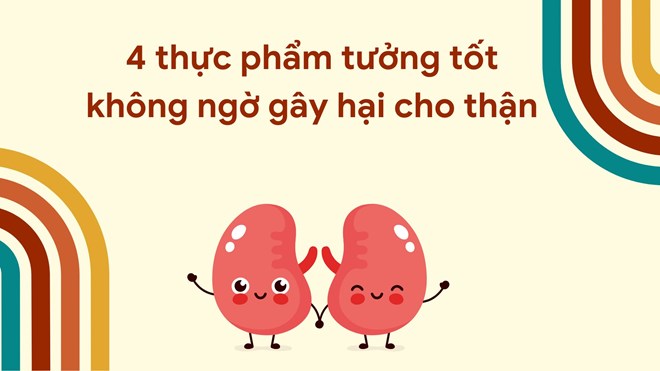 4 thực phẩm tưởng tốt không ngờ có thể gây hại cho thận